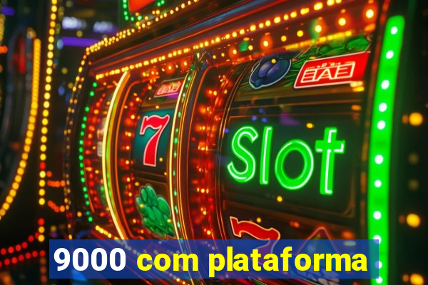 9000 com plataforma